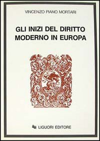 Libro inizi del diritto moderno in Europa di Vincenzo Piano Mortari - ean 9788820709594 - Liguori