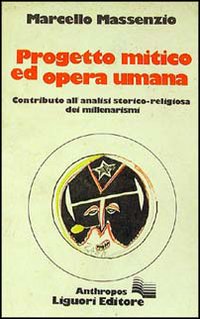 Libro Progetto mitico ed opera umana. Contributo alla analisi storico-religiosa dei millenarismi di Marcello Massenzio - ean 9788820709600 - Liguori
