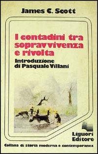 Libro contadini tra sopravvivenza e rivolta di James C. Scott - ean 9788820709754 - Liguori