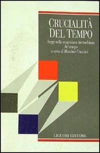 Libro Crucialità del tempo. Saggi sulla concezione nietzschiana del tempo di  - ean 9788820709761 - Liguori