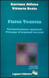 Libro Fisica tecnica. Termodinamica applicata. Principi d'impianti termici di Gaetano Alfano; Vittorio Betta - ean 9788820709808 - Liguori