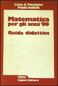 Libro Matematica per gli anni '90. Guida didattica per l'insegnante di Livio C. Piccinini; Paola Indelli - ean 9788820709839 - Liguori