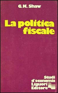 Libro politica fiscale di Graham K. Shaw - ean 9788820709990 - Liguori
