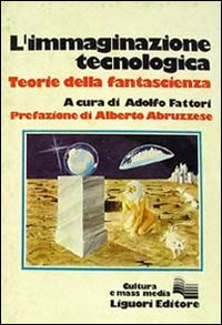 Libro immaginazione tecnologica. Teorie della fantascienza di Adolfo Fattori - ean 9788820710033 - Liguori