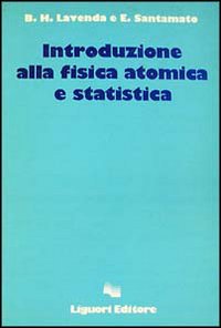 Libro Introduzione alla fisica atomica e statistica di Bernard H. Lavenda; Enrico Santamato - ean 9788820710064 - Liguori