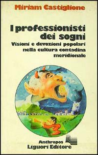 Libro professionisti dei sogni. Visioni e devozioni popolari nella cultura contadina meridionale di Miriam Castiglione - ean 9788820710118 - Liguori