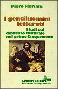 Libro gentiluomini letterati. Studi sul dibattito culturale nel primo Cinquecento di Piero Floriani - ean 9788820710125 - Liguori