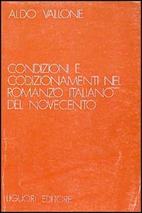 Libro Condizioni e condizionamenti nel romanzo italiano del Novecento di Aldo Vallone - ean 9788820710187 - Liguori
