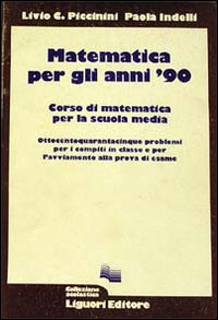Libro Matematica per gli anni '90. 845 problemi per il compito in classe di Livio C. Piccinini; Paola Indelli - ean 9788820710217 - Liguori