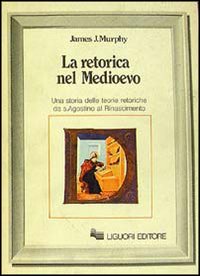 Libro retorica nel Medioevo di James J. Murphy - ean 9788820710279 - Liguori