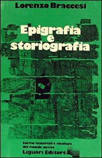 Libro Epigrafia e storiografia di Lorenzo Braccesi - ean 9788820710446 - Liguori