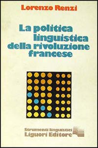 Libro politica della linguistica della Rivoluzione francese di Lorenzo Renzi - ean 9788820710453 - Liguori