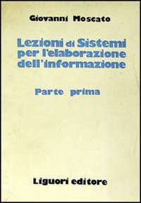 Libro Lezioni di sistemi per la elaborazione dell'informazione di Giovanni Moscato - ean 9788820710521 - Liguori