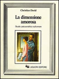 Libro dimensione amorosa. Studio psicoanalitico sull'amore di Christian N. David - ean 9788820710682 - Liguori