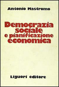 Libro Democrazia sociale e pianificazione economica di Antonio Mastromo - ean 9788820710859 - Liguori