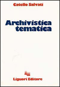 Libro Archivistica tematica di Catello Salvati - ean 9788820710941 - Liguori