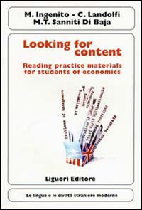 Libro Looking for content. Reading practice materials for students of economics di Michele Ingenito; Cetty Landolfi; M. Teresa Sanniti Di Baia - ean 9788820711153 - Liguori