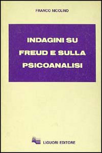 Libro Indagini su Freud e sulla psicoanalisi di Franco Nicolino - ean 9788820711160 - Liguori