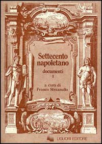 Libro Settecento napoletano. Documenti di Franco Strazzullo - ean 9788820711290 - Liguori