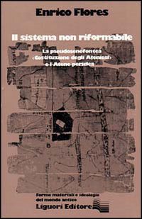 Libro sistema non riformabile. La pseudosenofontea «Costituzione degli ateniesi» e l'Atene periclea di Enrico Flores - ean 9788820711313 - Liguori