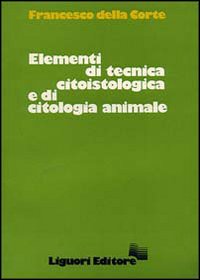 Libro Elementi di tecnica citoistologica e di citoistologia animale di Francesco Della Corte - ean 9788820711344 - Liguori