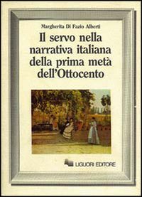 Libro servo nella narrativa italiana della prima metà dell'Ottocento di Margherita Di Fazio Alberti - ean 9788820711436 - Liguori