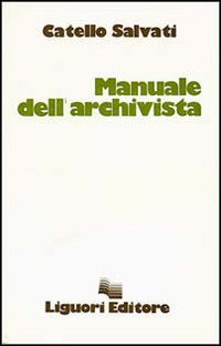 Libro Manuale dell'archivista di Catello Salvati - ean 9788820711627 - Liguori