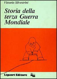 Libro Storia della terza guerra mondiale di Vittorio Silvestrini - ean 9788820711764 - Liguori