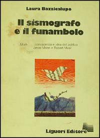 Libro sismografo e il funambolo. Modelli di conoscenza e idea del politico in Thomas Mann e Robert Musil di Laura Bazzicalupo - ean 9788820711795 - Liguori