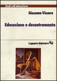 Libro Educazione e decentramento di Giacomo Viccaro - ean 9788820711825 - Liguori