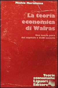 Libro teoria economica di Walras. Una teoria pura del capitale e della moneta di Michio Morishima - ean 9788820712006 - Liguori