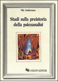 Libro Studi sulla preistoria della psicoanalisi di Ola Andersson - ean 9788820712068 - Liguori