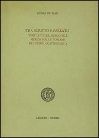 Libro Tra scritto e parlato. Venti lettere mercantili meridionali e toscane del primo Quattrocento di Nicola De Blasi - ean 9788820712075 - Liguori