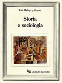 Libro Storia e sociologia di José Ortega y Gasset - ean 9788820712099 - Liguori