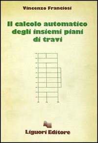 Libro calcolo automatico degli insiemi piani di travi di Vincenzo Franciosi - ean 9788820712181 - Liguori