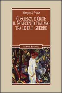 Libro Coscienza e crisi: il Novecento italiano tra le due guerre di Pasquale Voza - ean 9788820712372 - Liguori