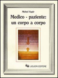 Libro Medico-paziente: un corpo a corpo di Michel Sapir - ean 9788820712419 - Liguori