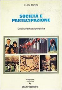 Libro Società e partecipazione. Guida all'educazione civica di Luigi Troisi - ean 9788820712440 - Liguori