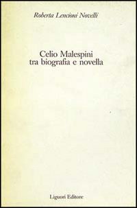 Libro Celio Malespini tra biografia e novella di Roberta Lencioni Novelli - ean 9788820712457 - Liguori