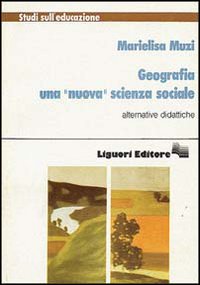 Libro Geografia. Una «Nuova» scienza sociale di Marielisa Muzi - ean 9788820712549 - Liguori
