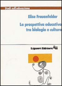Libro prospettiva educativa tra biologia e cultura di Elisa Frauenfelder - ean 9788820712617 - Liguori