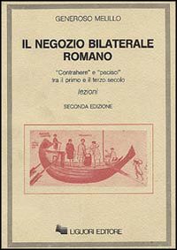 Libro negozio bilaterale romano. «Contrahere» e «Pacisci» tra il I e il III secolo di Generoso Melillo - ean 9788820712679 - Liguori
