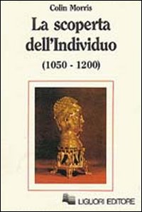Libro scoperta dell'individuo (1050-1200) di Colin Morris - ean 9788820712730 - Liguori
