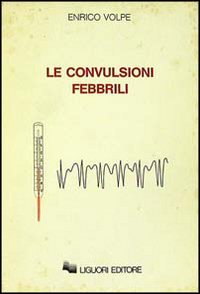 Libro convulsioni febbrili di Enrico Volpe - ean 9788820712839 - Liguori