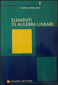 Libro Elementi di algebra lineare di Mario Castellano - ean 9788820712860 - Liguori