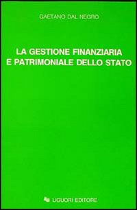 Libro gestione finanziaria e patrimoniale dello Stato di Gaetano Dal Negro - ean 9788820712907 - Liguori