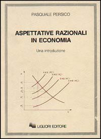 Libro Aspettative razionali in economia di Pasquale Persico - ean 9788820712952 - Liguori