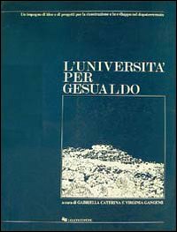 Libro università per Gesualdo. Un impegno di idee e di progetti per la ricostruzione e lo sviluppo nel dopoterremoto di Gabriella Caterina; Virginia Gangemi - ean 9788820712983 - Liguori