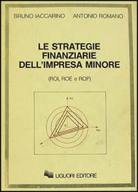 Libro strategie finanziarie dell'impresa minore di Bruno Iaccarino; Antonio Romano - ean 9788820712990 - Liguori