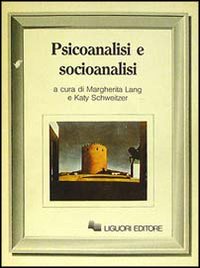 Libro Psicoanalisi e socioanalisi di Margherita Lang; Katy Schweitzer - ean 9788820713065 - Liguori